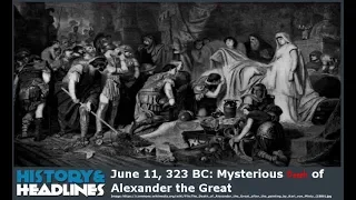 June 11, 323 BC: Mysterious Death of Alexander the Great