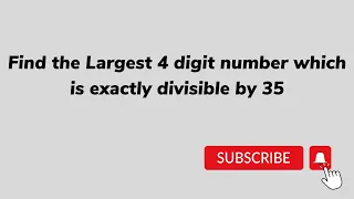 Find the largest 4 digit number which is exactly divisible by 35