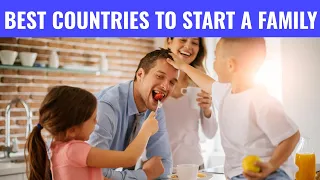 The Best Countries To Start And Raise A Family