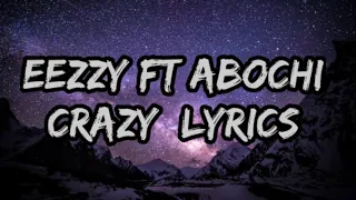 Eezzy ft abochi__-_Crazy_-_(lyrics video)_2021