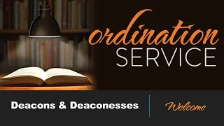 Deacon & Deaconess Ordination/Consecration Service