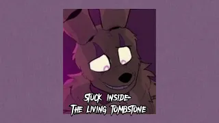 Stuck inside- The living tombstone- Fnaf song Sped up