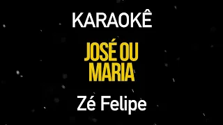 José ou Maria - Zé Felipe (Karaokê Version)