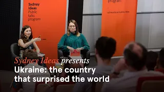 Sydney Ideas – Ukraine: the country that surprised the world | Olesya Khromeychuk & Olga Boichak