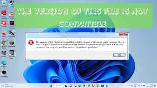 The version of this file is not compatible with the version of windows