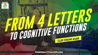From 4 Letters Of Personality Type — To The 8 Cognitive Functions | From Ep 465