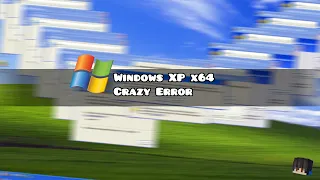 Windows XP x64 Crazy Error | 1080p60