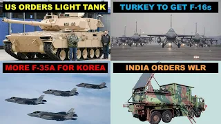 US Light Tank-Korea order more F35-US F16 sale to Turkey-Indian army gets WLR