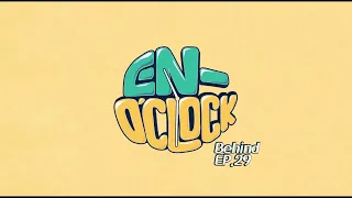 [ENG SUB] EN-O'CLOCK Behind the Scenes (Episode 29)