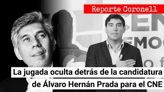 EL REPORTE CORONELL: La jugada oculta detrás de la candidatura de Álvaro Hernán Prada para el CNE
