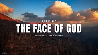 SEEKING THE FACE OF GOD // INSTRUMENTAL SOAKING WORSHIP // SOAKING WORSHIP MUSIC