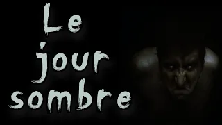 [creepypasta FR] Le jour sombre (histoire d'horreur inédite fr)