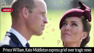 Prince William and Kate Middleton Express Grief Over Tragic News