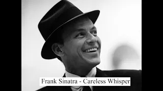 Careless Whisper - Frank Sinatra