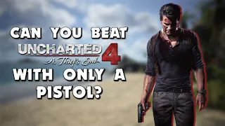 Can You Beat Uncharted 4 With Only A Pistol?