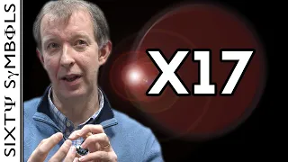 X17 - A new particle? -- Sixty Symbols