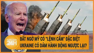 Toàn cảnh thế giới: Bất ngờ Mỹ "lệnh cấm" đặc biệt, Ukraine có dám hành động ngược lại?