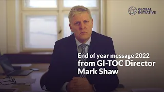 End of year message 2022 from GI-TOC Director Mark Shaw
