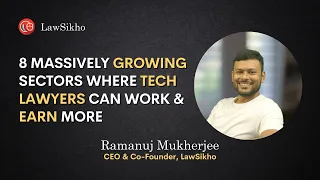 8 Massively Growing Sectors Where Tech Lawyers Can Work & Earn More | Ramanuj Mukherjee | LawSikho