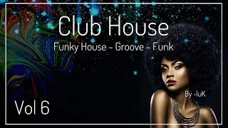 -luK - Mix Club House Vol 6 - A Clubbing House, Funky House and Classic Funk Mix Tape. December 2023