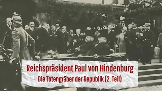 #33.4 Reichspräsident Paul von Hindenburg (Die Totengräber der Republik, 2. Teil)