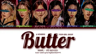 Butter ( Cover ver. ) - Your Girl Group 6 members | BTS (방탄소년단) (Color Coded Lyrics)