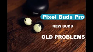 Pixel Buds Pro (New Buds Same Problems)