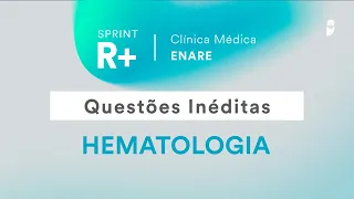 Questões inéditas de Hematologia - Sprint R+ Clínica Médica ENARE
