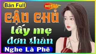 Truyện Đêm Khuya Việt Nam Full - CẬU CHỦ LẤY MẸ ĐƠN THÂN - #ThuyMai Kể Ngủ Ngon Tới Sáng