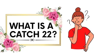 WHAT IS A CATCH 22???