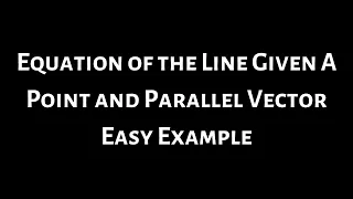 How to Find the Equation of a Line Given a Point and Parallel Vector