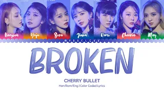 Cherry Bullet (체리블렛) - Broken Lyrics [Color Coded-Han/Rom/Eng]