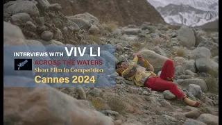 Cannes 2024 Viv Li and Across the Waters Short Film Official Competition