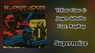 Yellow Claw & Juyen Sebulba - Supernoize (Feat. RayRay)