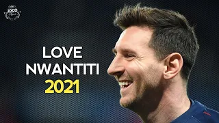 Lionel Messi ► Love Nwantiti ● Magic Skills & Goals 2021/2022 | HD