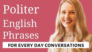 POLITER ENGLISH PHRASES FOR EVERY DAY CONVERSATIONS  Advanced Phrases and Expressions!