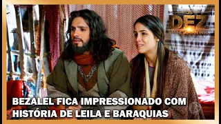 Bezalel fica impressionado ao ouvir história de Leila e Baraquias | OS DEZ MANDAMENTOS