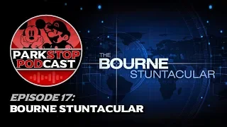 The Bourne Stuntacular - ParkStop Podcast: Episode 17
