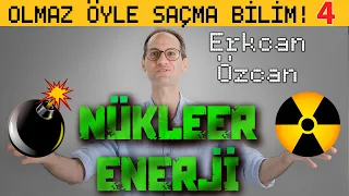 Nükleer Enerji - Olmaz Öyle Saçma Bilim - Erkcan Özcan B04