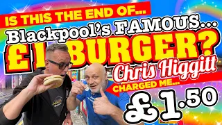 is this THE END of THE FAMOUS £1 BURGER? CHRIS HIGGITT charged me £1.50 Has INFLATION hit BLACKPOOL?