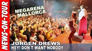 Hey don´t want NOBODY | Jürgen DREWS | Megarena Mallorca | 11.05.2015