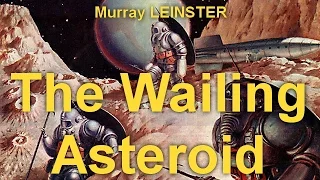 The Wailing Asteroid   by Murray LEINSTER (1896 - 1975) by  Science Fiction Full Audiobooks