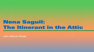 Nena Saguil: The Itinerant in the Attic