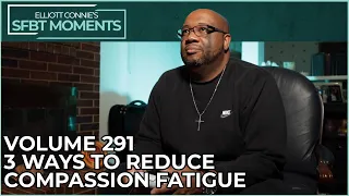 3 Ways To Reduce Compassion Fatigue | SFBT Moments Volume 291