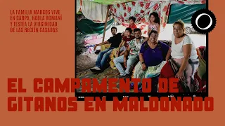 Así vive una familia de gitanos en Maldonado: en carpas, hablan romaní y controlan la virginidad