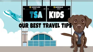 TSA KIDS-Our best travel tips