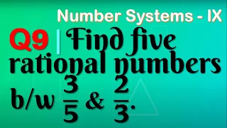 Q9 | Find five rational numbers between 3/5 and 2/3 | Number Systems -IX