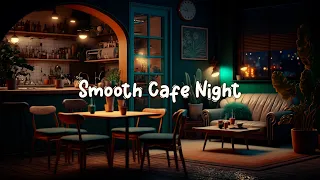 Smooth Cafe Night ☕️ Relaxing Music for Stress Relief, Stop Overthinking ☕ Lofi Café