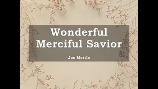 Wonderful Merciful Savior - Joe Mettle- (with lyrics)