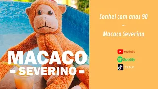 Sonhei com Anos 90 - Macaco Severino